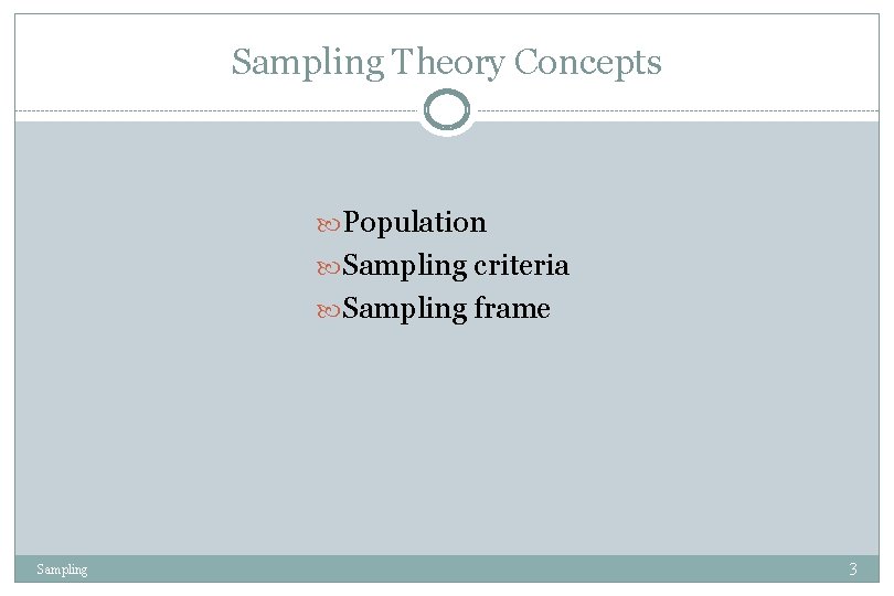 Sampling Theory Concepts Population Sampling criteria Sampling frame Sampling 3 