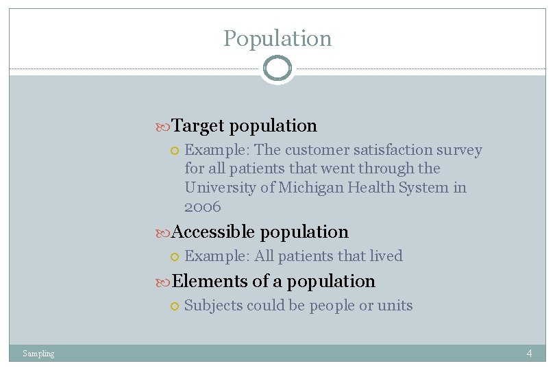 Population Target population Example: The customer satisfaction survey for all patients that went through