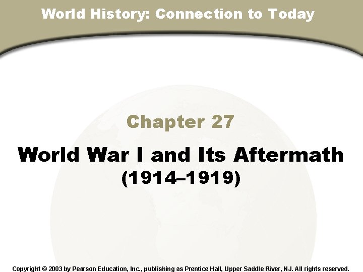 World History: Connection to Today Chapter 27, Section Chapter 27 World War I and