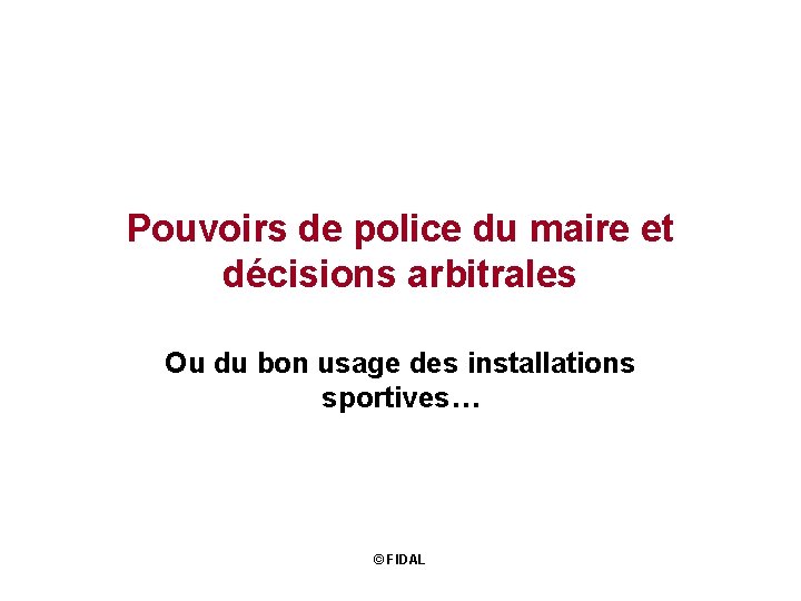 Pouvoirs de police du maire et décisions arbitrales Ou du bon usage des installations