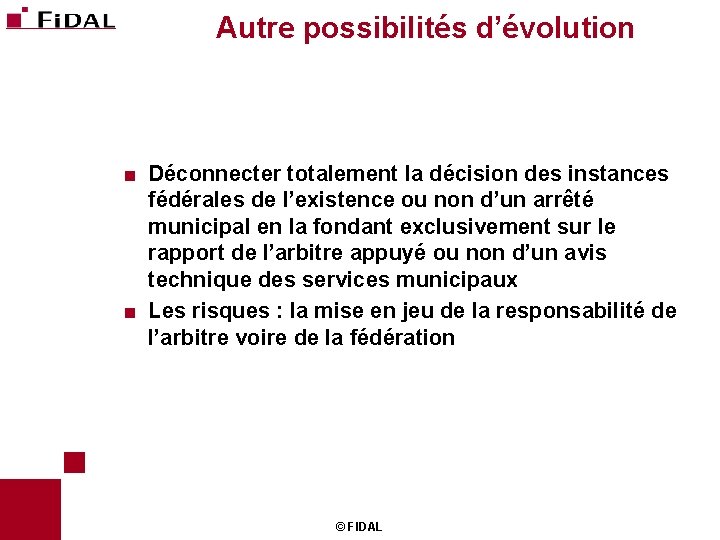 Autre possibilités d’évolution Déconnecter totalement la décision des instances fédérales de l’existence ou non