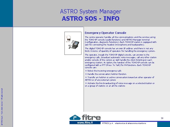 ASTRO System Manager ASTRO SOS - INFO Emergency Operator Console The centre operator handles