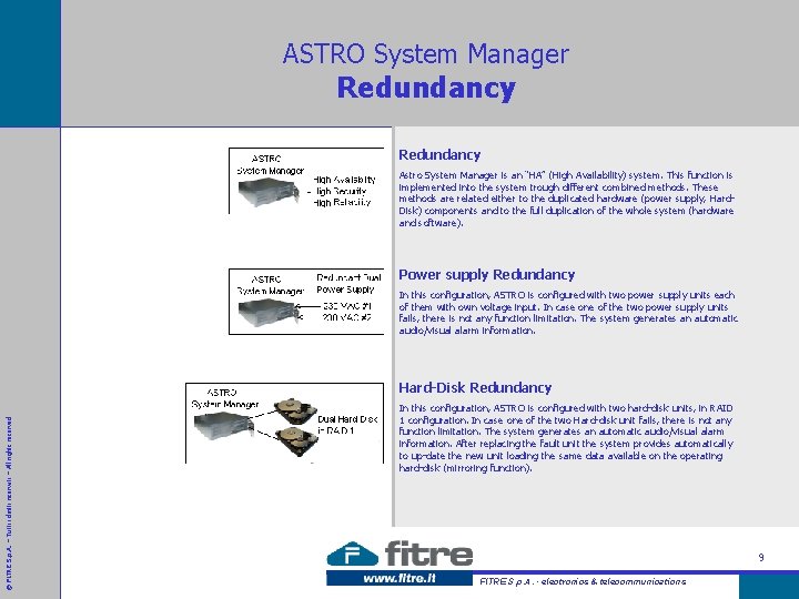 ASTRO System Manager Redundancy Astro System Manager is an “HA” (High Availability) system. This