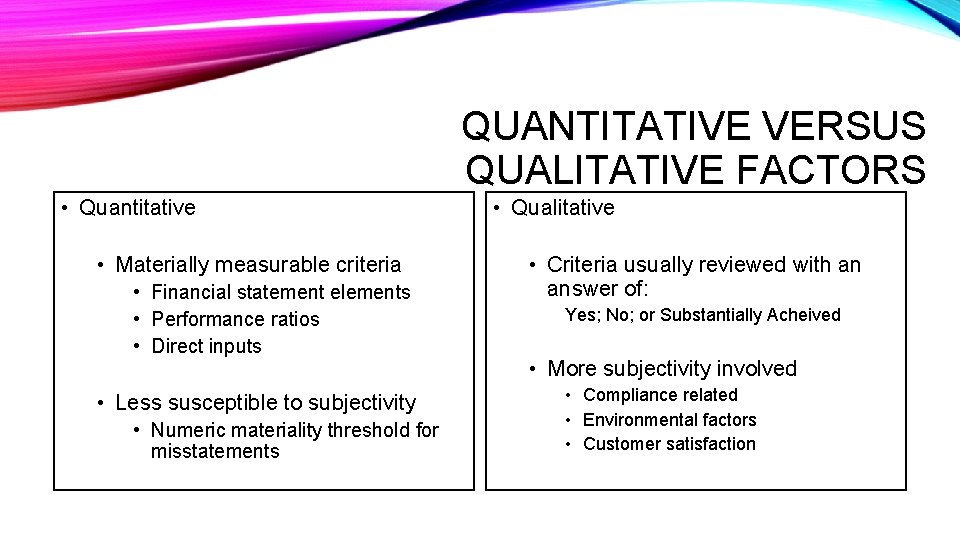 QUANTITATIVE VERSUS QUALITATIVE FACTORS • Quantitative • Materially measurable criteria • Financial statement elements