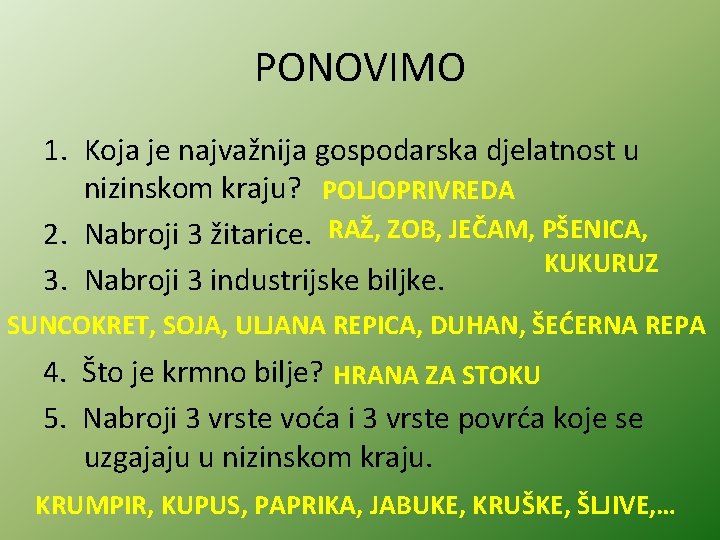 PONOVIMO 1. Koja je najvažnija gospodarska djelatnost u nizinskom kraju? POLJOPRIVREDA 2. Nabroji 3