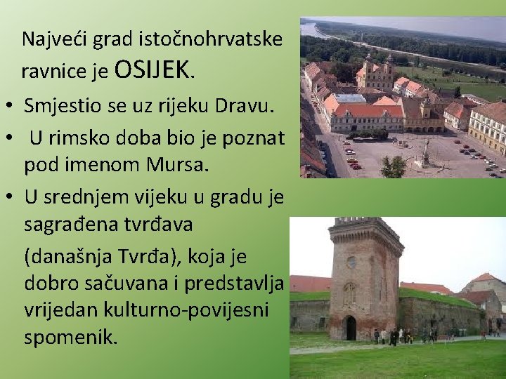 Najveći grad istočnohrvatske ravnice je OSIJEK. • Smjestio se uz rijeku Dravu. • U