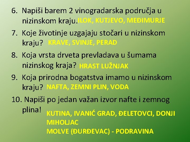 6. Napiši barem 2 vinogradarska područja u nizinskom kraju. ILOK, KUTJEVO, MEĐIMURJE 7. Koje