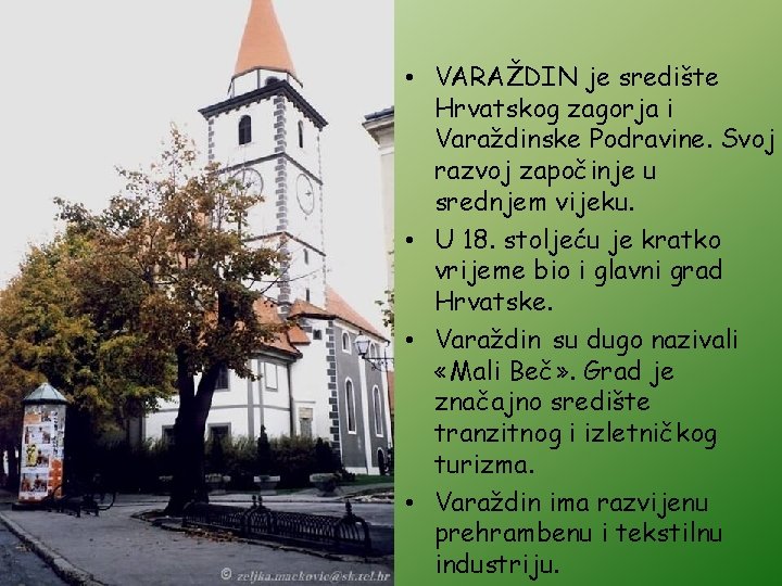  • VARAŽDIN je središte Hrvatskog zagorja i Varaždinske Podravine. Svoj razvoj započinje u