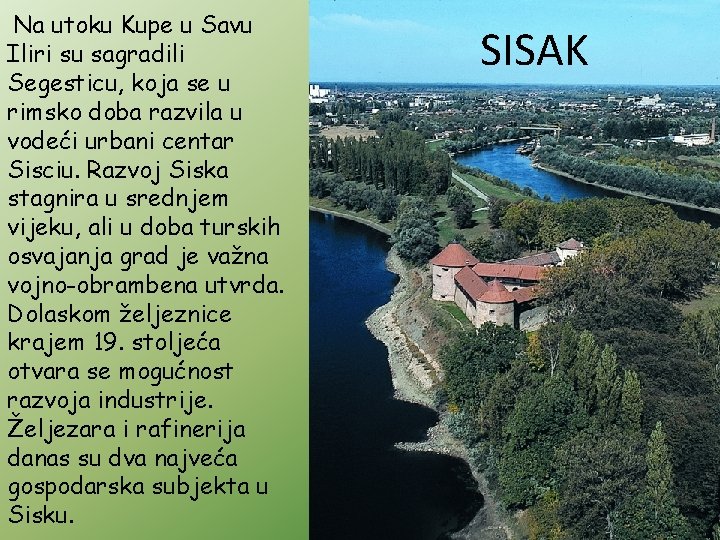 Na utoku Kupe u Savu Iliri su sagradili Segesticu, koja se u rimsko doba