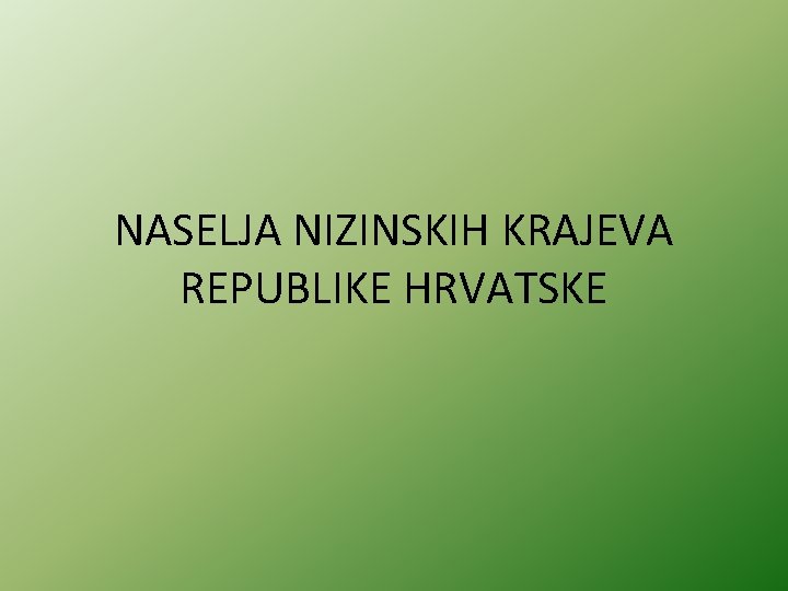 NASELJA NIZINSKIH KRAJEVA REPUBLIKE HRVATSKE 