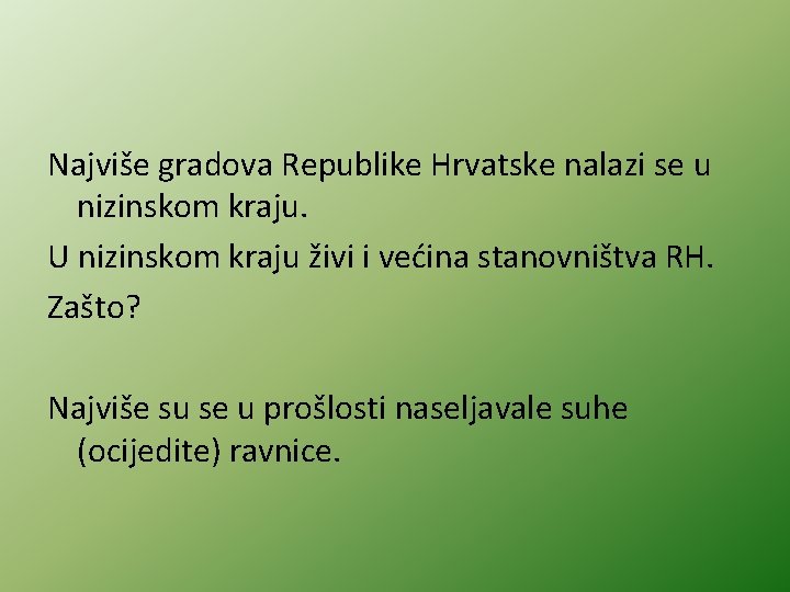 Najviše gradova Republike Hrvatske nalazi se u nizinskom kraju. U nizinskom kraju živi i