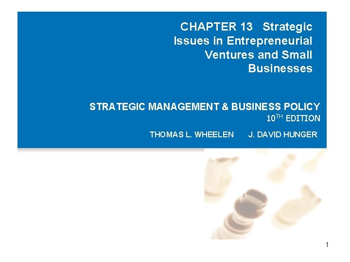 CHAPTER 13 Strategic Issues in Entrepreneurial Ventures and Small Businesses STRATEGIC MANAGEMENT & BUSINESS