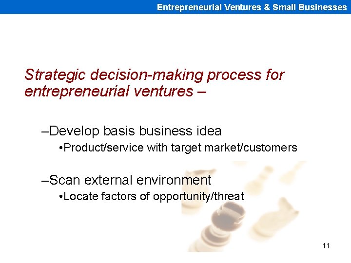 Entrepreneurial Ventures & Small Businesses Strategic decision-making process for entrepreneurial ventures – –Develop basis