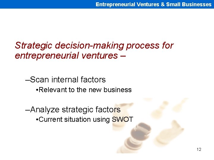 Entrepreneurial Ventures & Small Businesses Strategic decision-making process for entrepreneurial ventures – –Scan internal