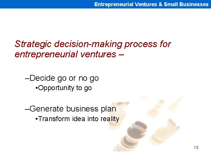 Entrepreneurial Ventures & Small Businesses Strategic decision-making process for entrepreneurial ventures – –Decide go