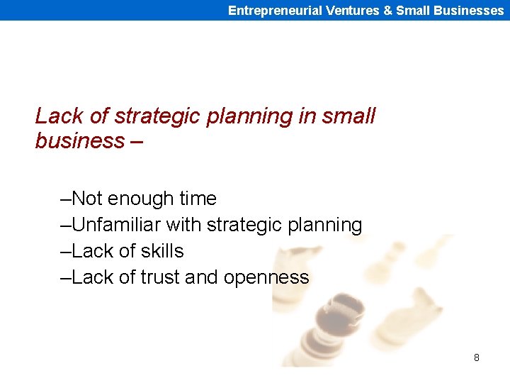 Entrepreneurial Ventures & Small Businesses Lack of strategic planning in small business – –Not