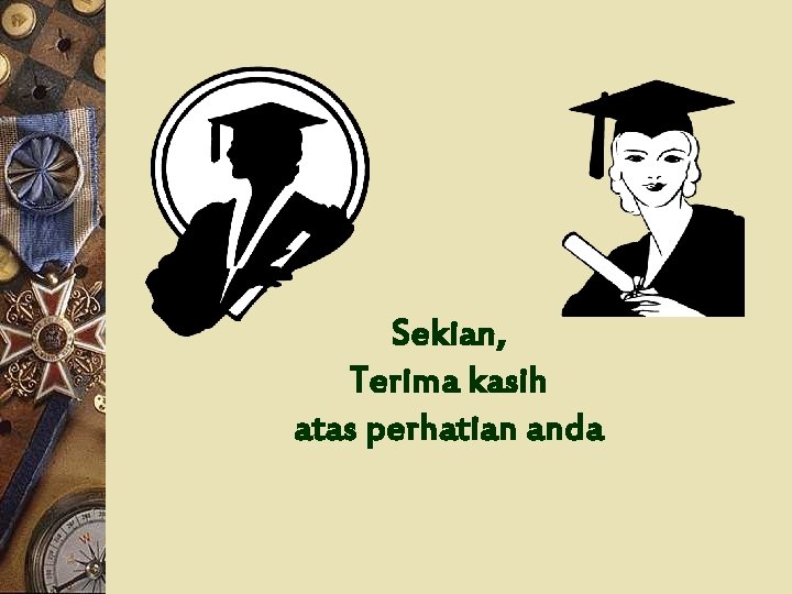 Sekian, Terima kasih atas perhatian anda 