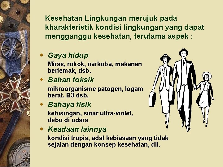 Kesehatan Lingkungan merujuk pada kharakteristik kondisi lingkungan yang dapat mengganggu kesehatan, terutama aspek :