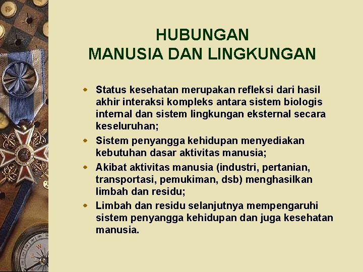 HUBUNGAN MANUSIA DAN LINGKUNGAN w Status kesehatan merupakan refleksi dari hasil akhir interaksi kompleks