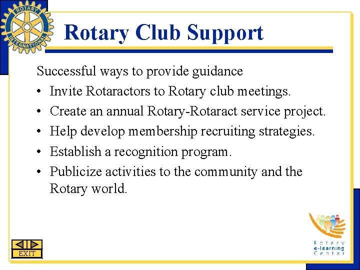 Rotary Club Support Successful ways to provide guidance • Invite Rotaractors to Rotary club