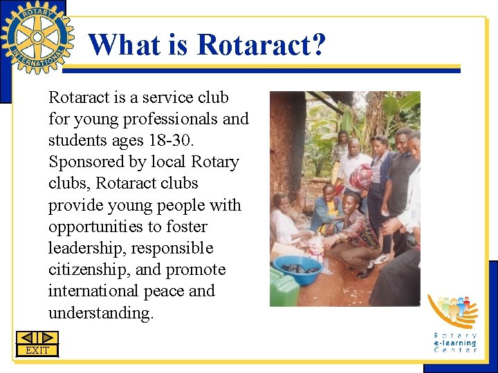 What is Rotaract? Rotaract is a service club for young professionals and students ages