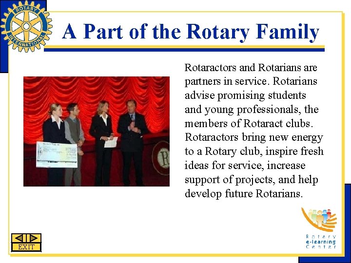 A Part of the Rotary Family Rotaractors and Rotarians are partners in service. Rotarians