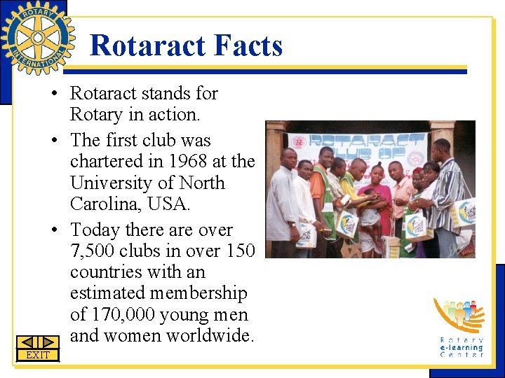 Rotaract Facts • Rotaract stands for Rotary in action. • The first club was