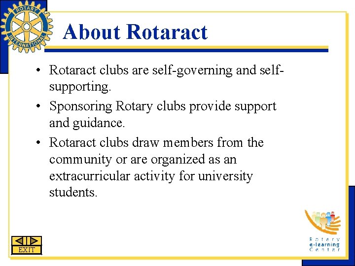 About Rotaract • Rotaract clubs are self-governing and selfsupporting. • Sponsoring Rotary clubs provide