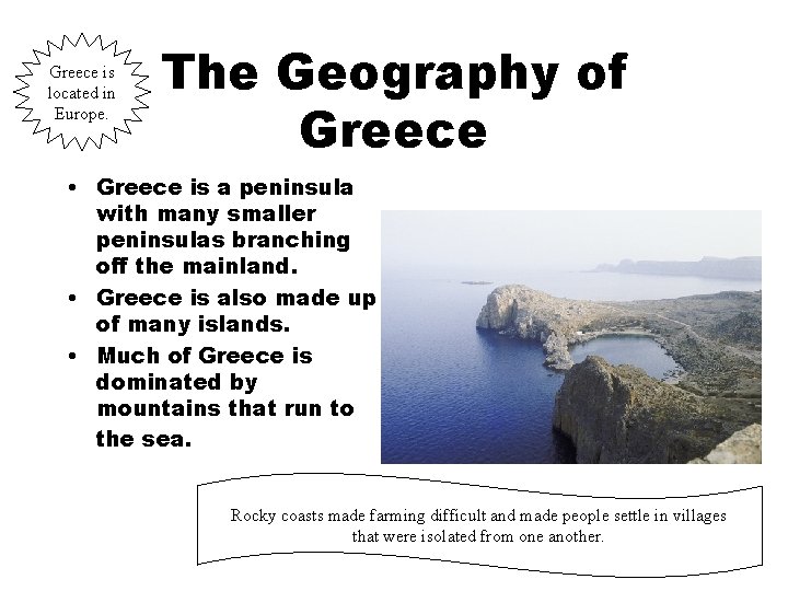 Greece is located in Europe. The Geography of Greece • Greece is a peninsula
