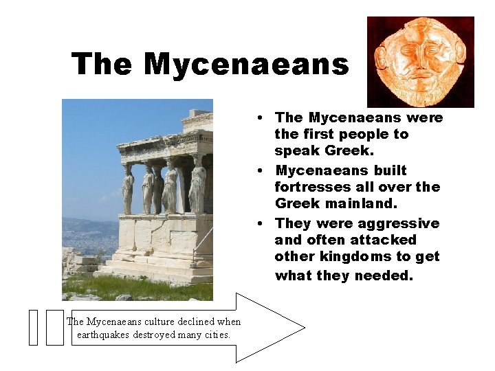 The Mycenaeans • The Mycenaeans were the first people to speak Greek. • Mycenaeans