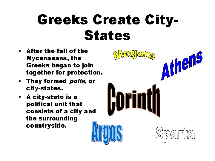 Greeks Create City. States • After the fall of the Mycenaeans, the Greeks began