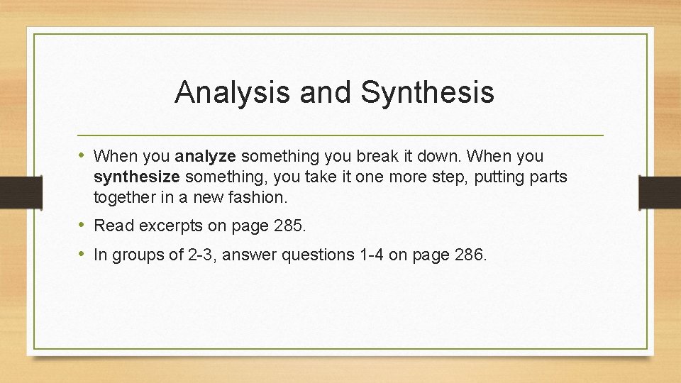 Analysis and Synthesis • When you analyze something you break it down. When you