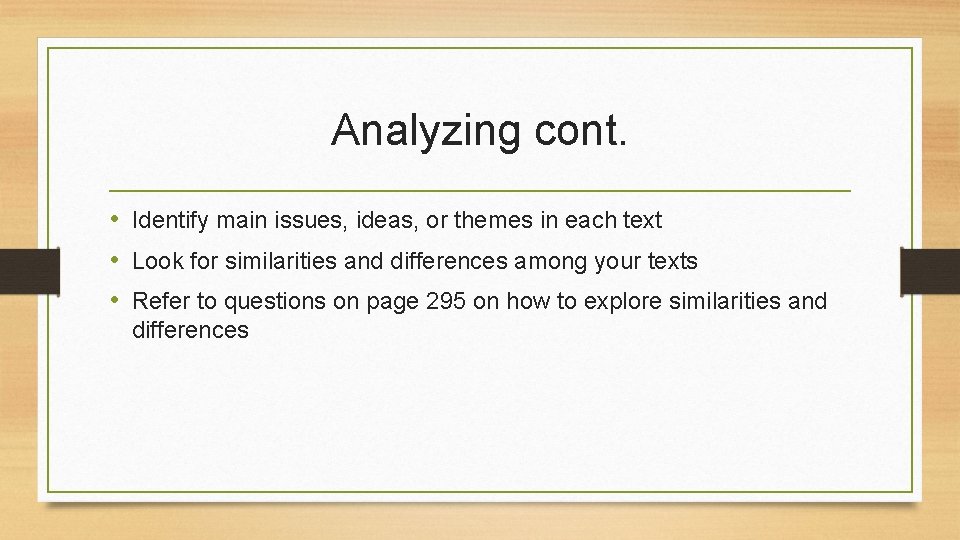 Analyzing cont. • Identify main issues, ideas, or themes in each text • Look