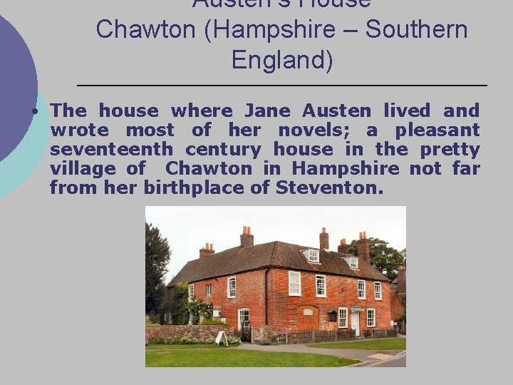 Austen’s House Chawton (Hampshire – Southern England) • The house where Jane Austen lived