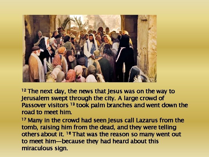 12 The next day, the news that Jesus was on the way to Jerusalem