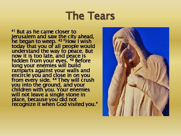The Tears 41 But as he came closer to Jerusalem and saw the city