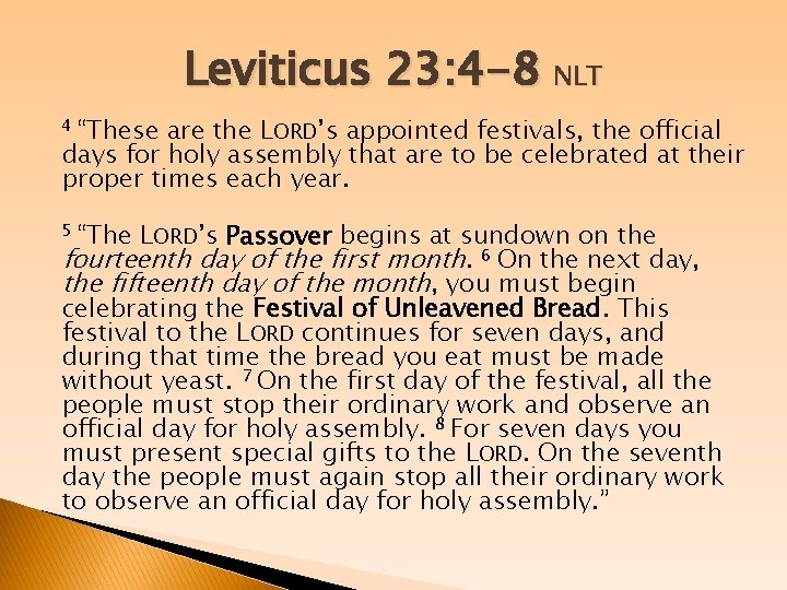 Leviticus 23: 4 -8 NLT 4 “These are the LORD’s appointed festivals, the official