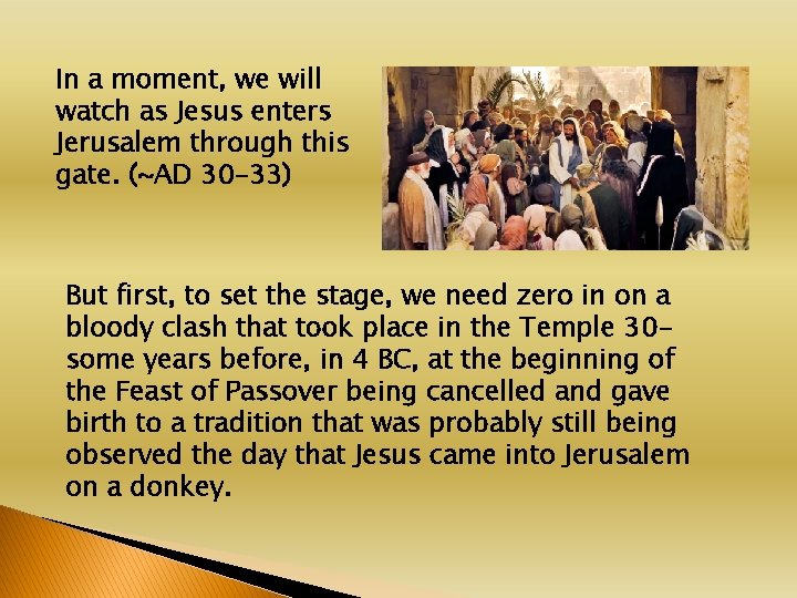 In a moment, we will watch as Jesus enters Jerusalem through this gate. (~AD