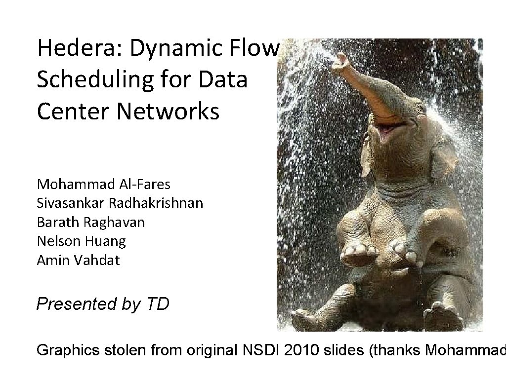 Hedera: Dynamic Flow Scheduling for Data Center Networks Mohammad Al-Fares Sivasankar Radhakrishnan Barath Raghavan