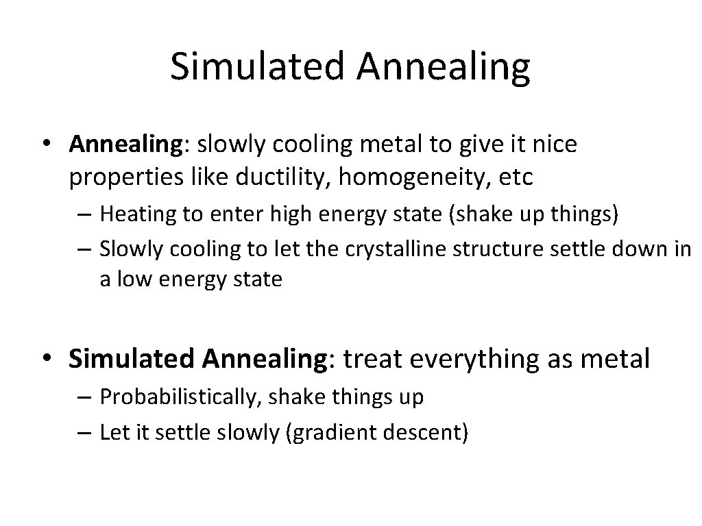 Simulated Annealing • Annealing: slowly cooling metal to give it nice properties like ductility,