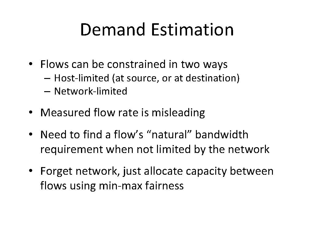 Demand Estimation • Flows can be constrained in two ways – Host-limited (at source,