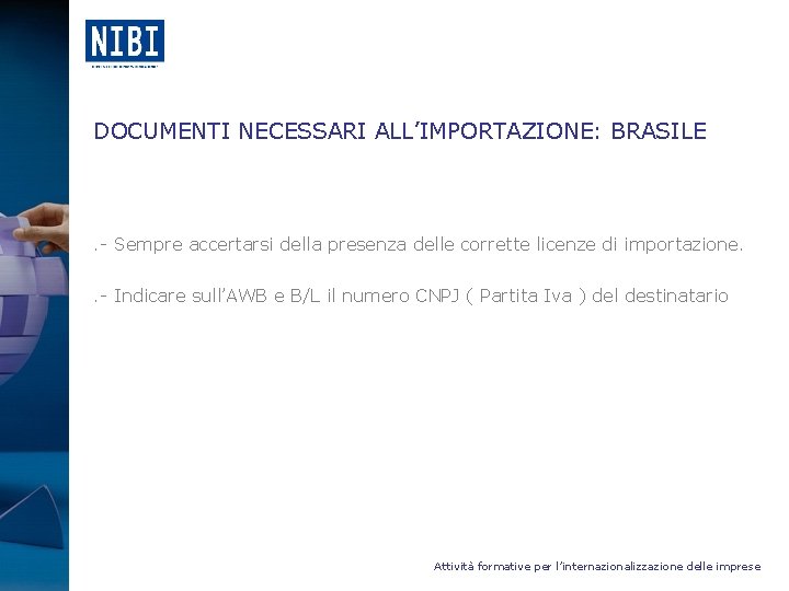 DOCUMENTI NECESSARI ALL’IMPORTAZIONE: BRASILE . - Sempre accertarsi della presenza delle corrette licenze di