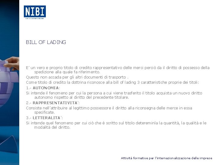 BILL OF LADING E’ un vero e proprio titolo di credito rappresentativo delle merci