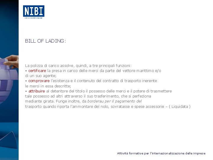 BILL OF LADING: La polizza di carico assolve, quindi, a tre principali funzioni: •