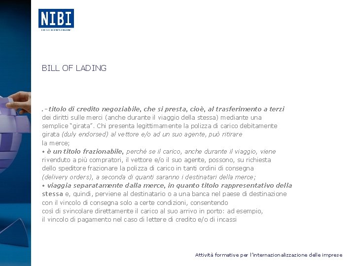 BILL OF LADING . - titolo di credito negoziabile, che si presta, cioè, al