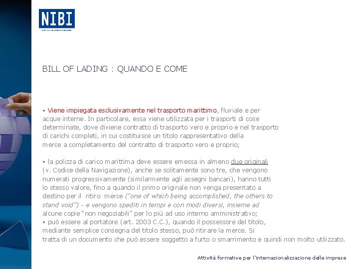 BILL OF LADING : QUANDO E COME • Viene impiegata esclusivamente nel trasporto marittimo,