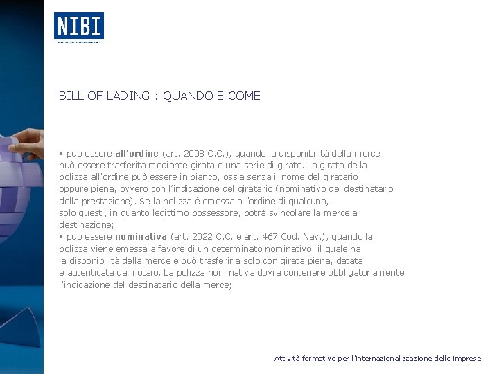 BILL OF LADING : QUANDO E COME • può essere all’ordine (art. 2008 C.