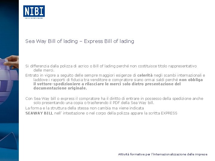 Sea Way Bill of lading – Express Bill of lading Si differenzia dalla polizza