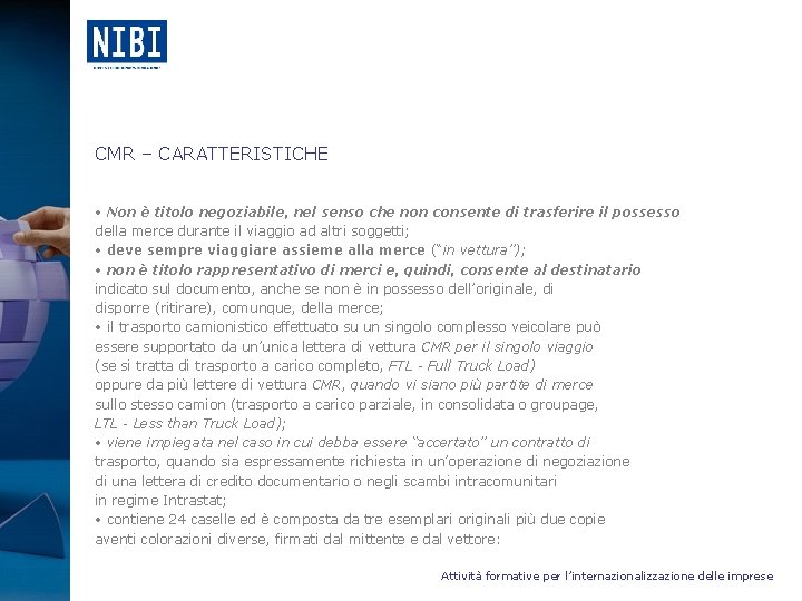 CMR – CARATTERISTICHE • Non è titolo negoziabile, nel senso che non consente di
