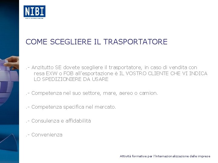 COME SCEGLIERE IL TRASPORTATORE . - Anzitutto SE dovete scegliere il trasportatore, in caso